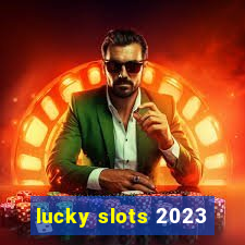 lucky slots 2023