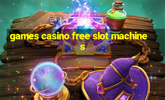 games casino free slot machines