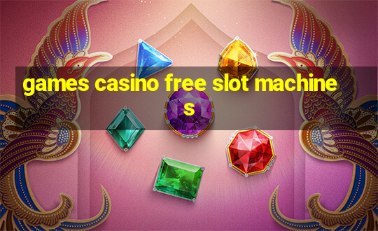 games casino free slot machines