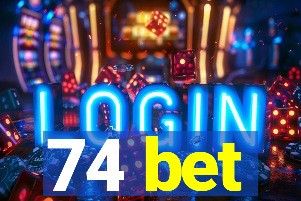 74 bet