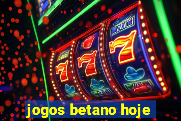 jogos betano hoje