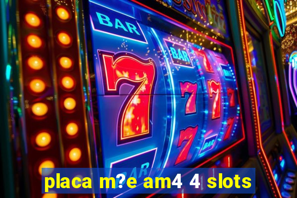 placa m?e am4 4 slots