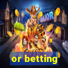 or betting