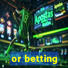 or betting