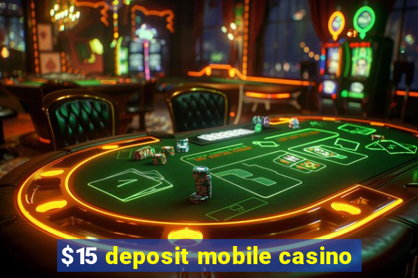 $15 deposit mobile casino