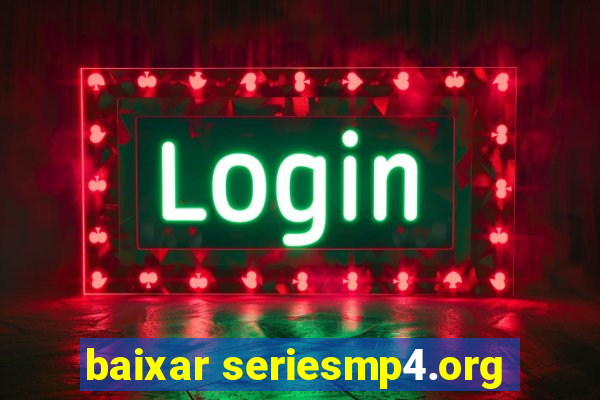 baixar seriesmp4.org