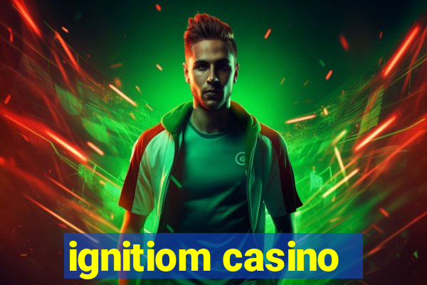 ignitiom casino