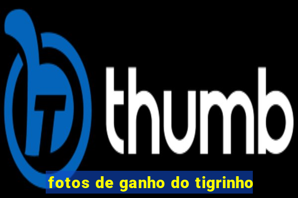 fotos de ganho do tigrinho