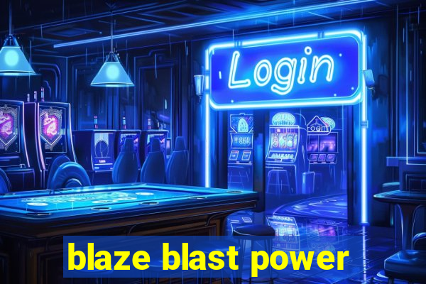 blaze blast power