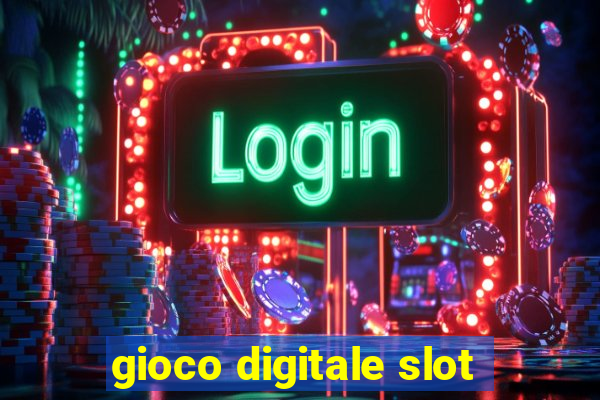 gioco digitale slot