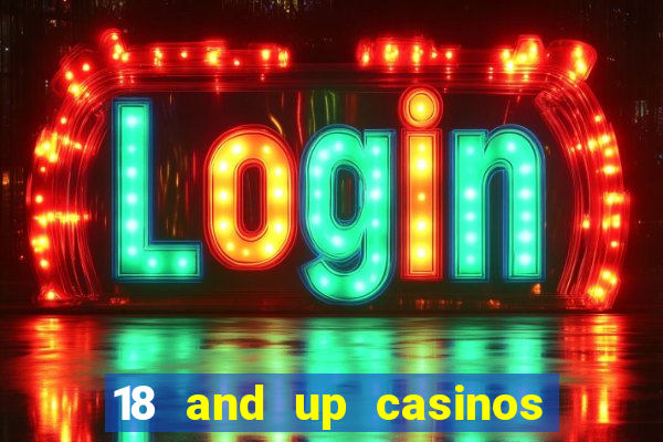 18 and up casinos near me