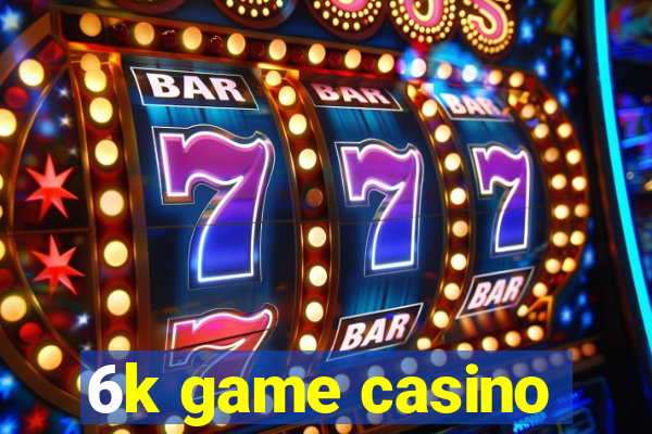 6k game casino