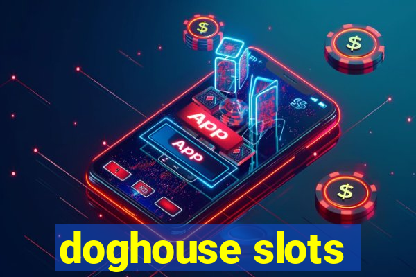 doghouse slots