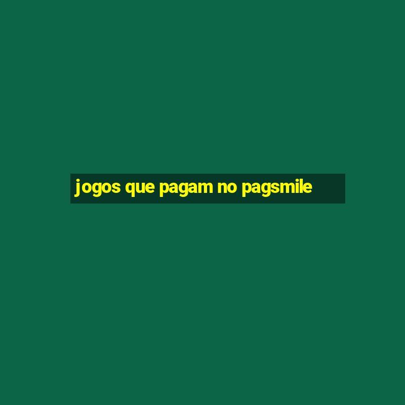 jogos que pagam no pagsmile