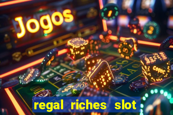 regal riches slot free play