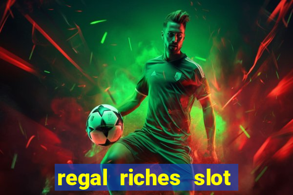 regal riches slot free play