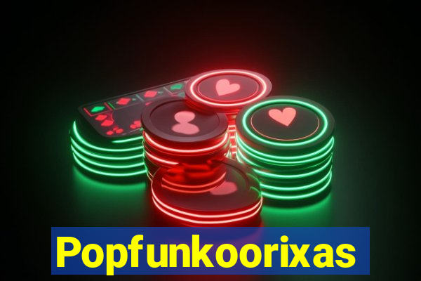 Popfunkoorixas