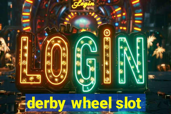 derby wheel slot