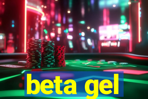 beta gel