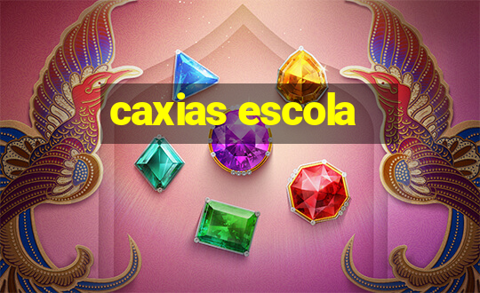 caxias escola