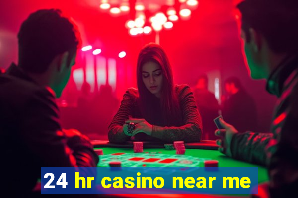 24 hr casino near me