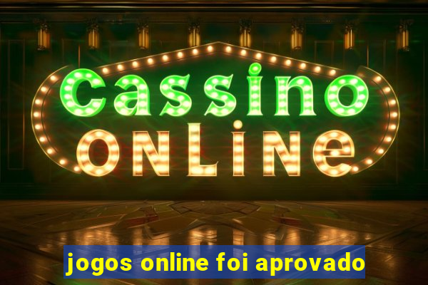 jogos online foi aprovado