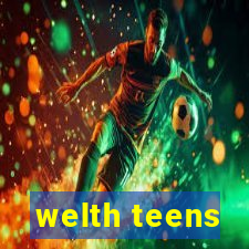 welth teens