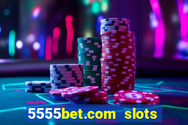 5555bet.com slots marca forte