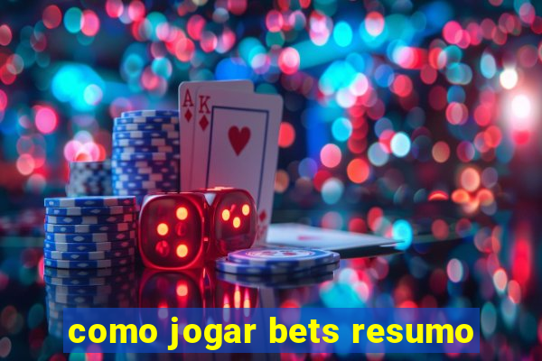 como jogar bets resumo