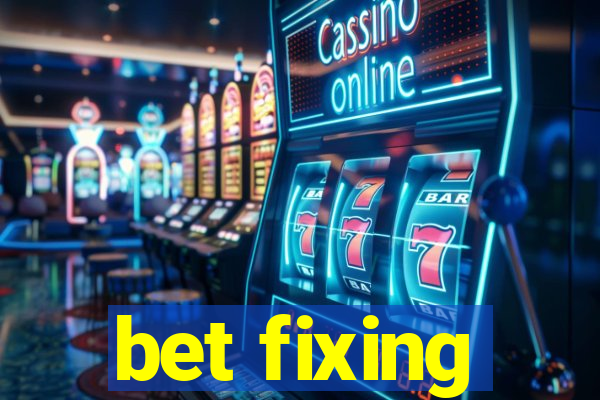 bet fixing