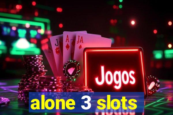 alone 3 slots