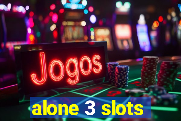 alone 3 slots