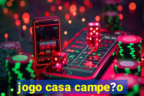 jogo casa campe?o