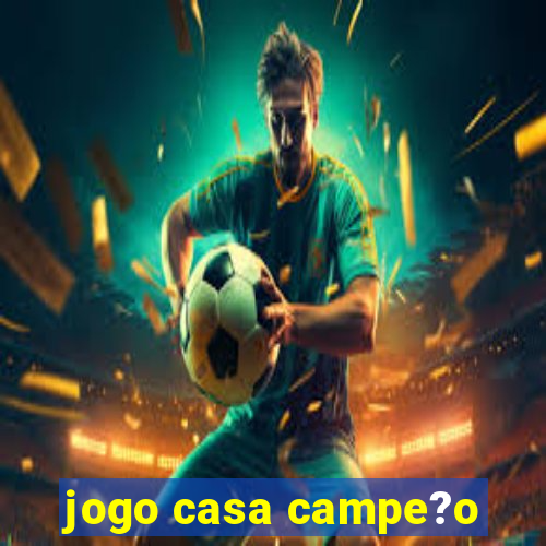 jogo casa campe?o