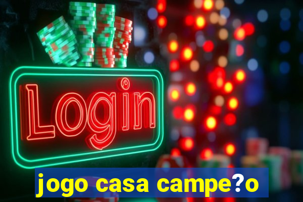 jogo casa campe?o