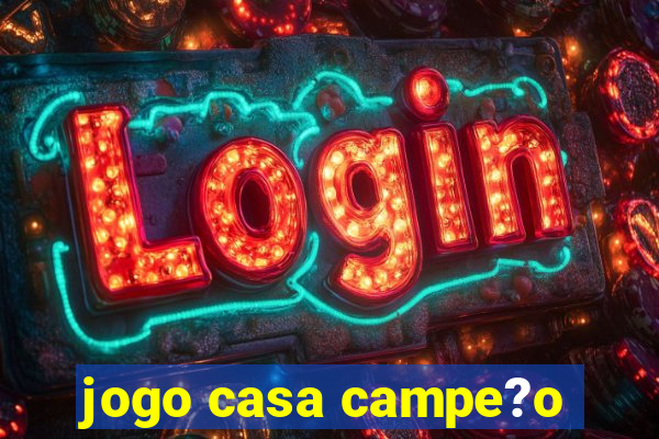 jogo casa campe?o