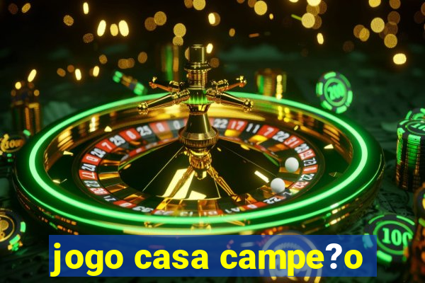 jogo casa campe?o