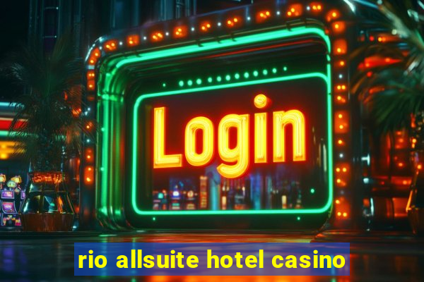 rio allsuite hotel casino