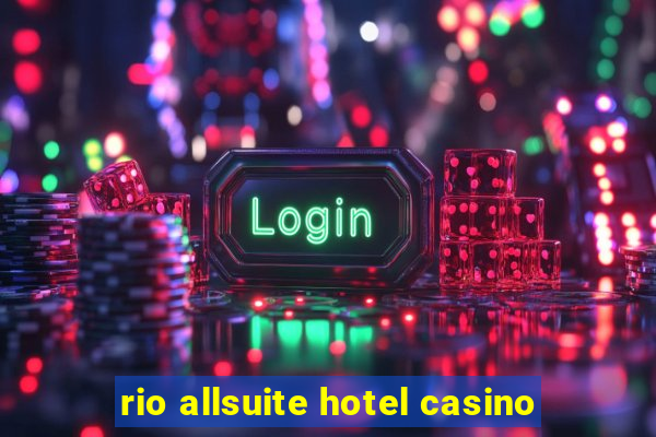 rio allsuite hotel casino