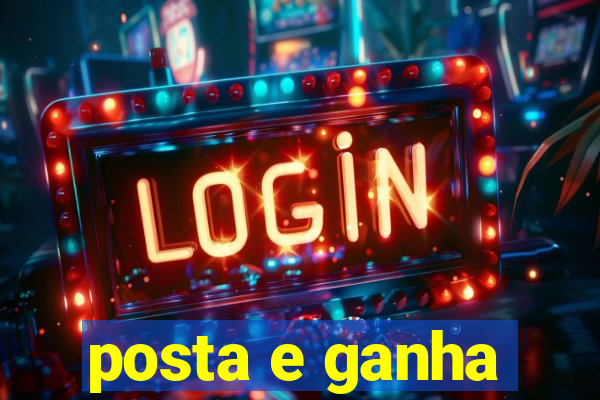 posta e ganha