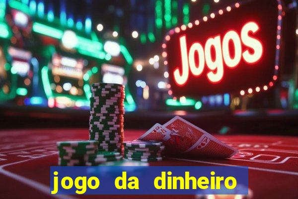 jogo da dinheiro no cadastro