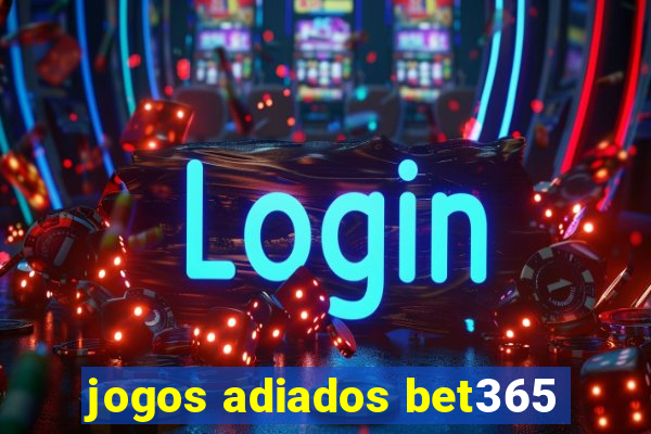 jogos adiados bet365