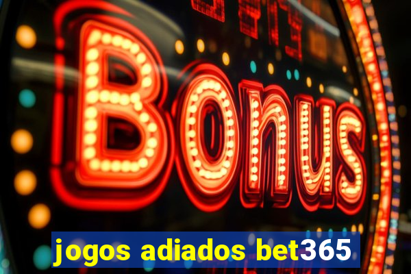 jogos adiados bet365