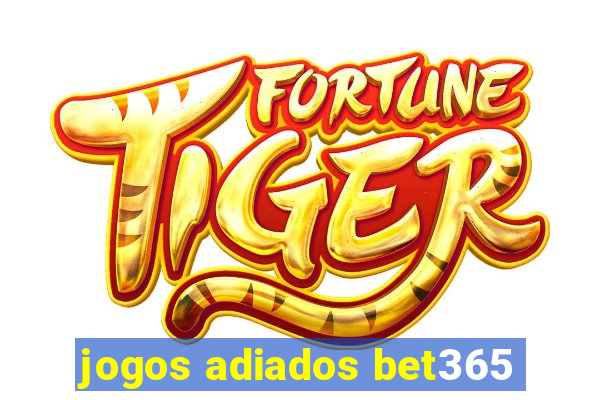 jogos adiados bet365