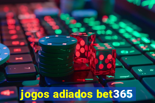 jogos adiados bet365