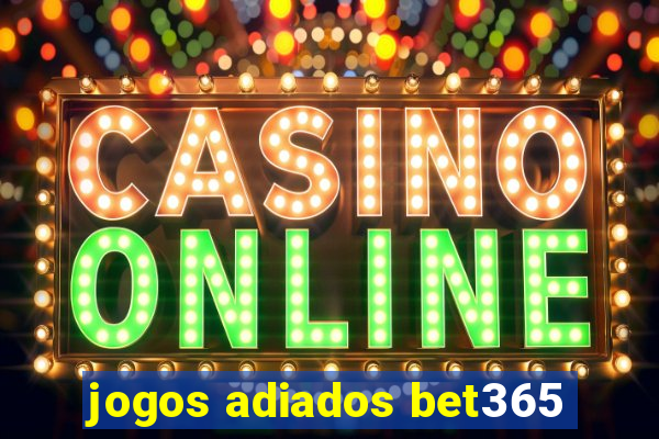 jogos adiados bet365