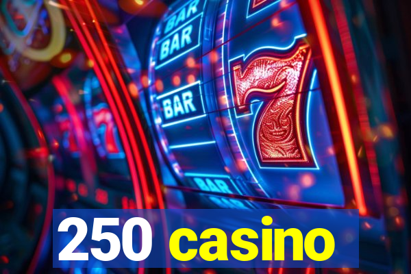 250 casino