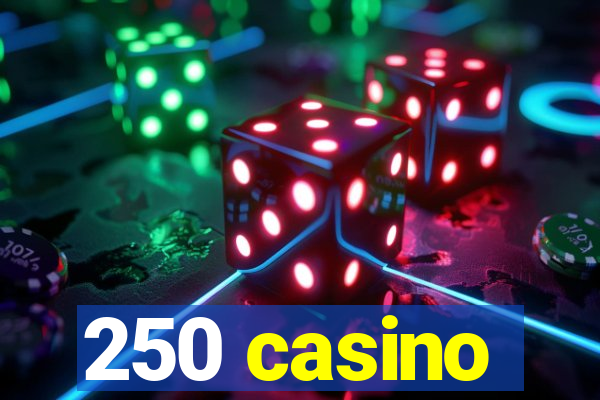 250 casino