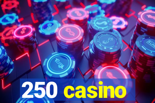 250 casino