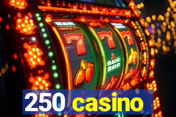 250 casino